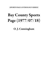 Title: Bay County Sports Page (1977/07/18), Author: O. J. Cunningham