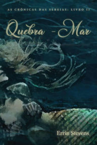 Title: Quebra - Mar (As Crônicas das Sereias: Livro II), Author: Errin Stevens