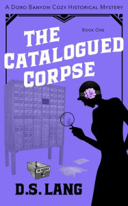 Title: The Catalogued Corpse (Doro Banyon Historical Mysteries, #1), Author: D.S. Lang