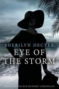 Title: Eye of the Storm (Rum Runners' Chronicles, #3), Author: Sherilyn Decter