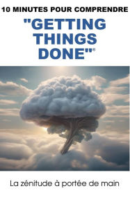 Title: 10 minutes pour comprendre Getting Things Done : la zénitude à portée de main, Author: Jérôme Giusti