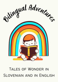 Title: Bilingual Adventures: Tales of Wonder in Slovenian and in English, Author: Teakle