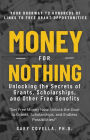 Money for Nothing: Unlocking the Secrets of Grants, Scholarships, and Other Free Benefits