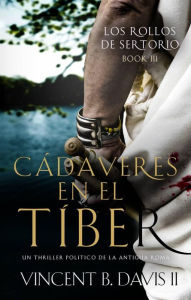 Title: Cadáveres en el Tíber (Los rollos de Sertorio, #3), Author: Vincent B. Davis