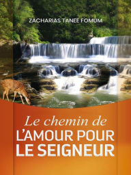 Title: Le chemin de l'amour pour le Seigneur (Le Chemin Chretien, #13), Author: Zacharias Tanee Fomum