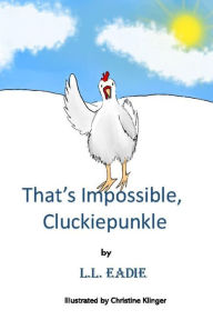 Title: That's Impossible, Cluckiepunkle!, Author: LL Eadie