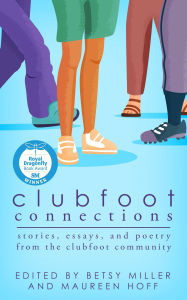 Title: Clubfoot Connections: Stories, Essays, and Poetry from the Clubfoot Community, Author: Betsy Miller