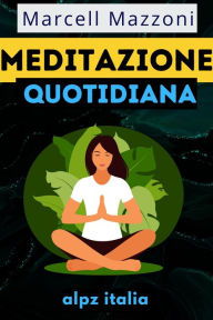 Title: Meditazione Quotidiana : Consigli Per Una Vita Piena, Author: Marcell Mazzoni