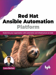 Title: Red Hat Ansible Automation Platform: Modernize Your Organization with Automation and Infrastructure as Code, Author: Luca Berton