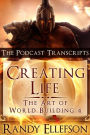 Creating Life: The Podcast Transcripts (The Art of World Building, #4)