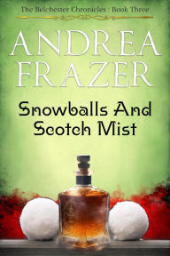 Title: Snowballs and Scotch Mist (The Belchester Chronicles, #3), Author: Andrea Frazer