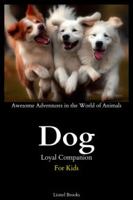 Title: Dog Loyal Companion (Awesome Adventures in the World of Animals), Author: Lionel Brooks