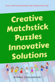 Title: Creative Matchstick Puzzles Innovative Solutions, Author: Atanu Chaudhuri