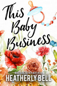 Title: This Baby Business, Author: Heatherly Bell