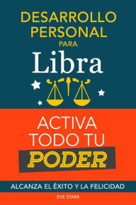 Title: Desarrollo personal para Libra: Activa todo tu Poder. Alcanza el éxito y la felicidad, Author: Eve Stars