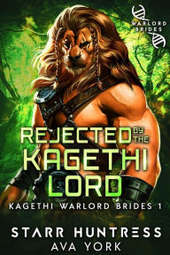 Title: Rejected by the Kagethi Lord (Kagethi Warlord Brides, #1), Author: Ava York