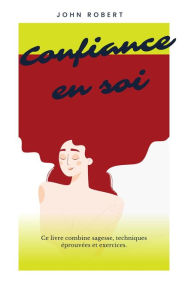 Title: Confiance en Soi : méthode pour booster votre confiance, épanouissement et propulser sa vie, Author: John Robert