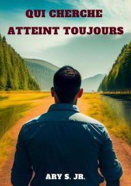 Title: Qui Cherche Atteint Toujours, Author: Ary S.