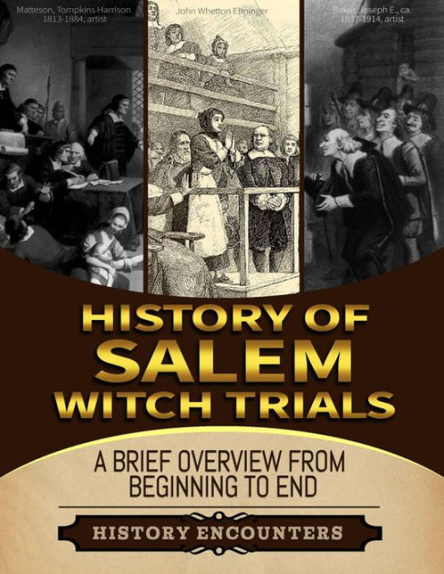 Salem Witch Trials: A Brief Overview from Beginning to the End by ...