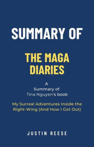 Title: Summary of The MAGA Diaries by Tina Nguyen: My Surreal Adventures Inside the Right-Wing (And How I Got Out), Author: Justin Reese