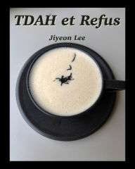 Title: TDAH et Refus, Author: Jiyeon Lee