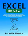 Excel de A à Z: Le Cours Ultime pour Maîtriser Excel Sans être Dépassé - Formules Secrètes Gagnantes pour Sortir du Lot et Impressionner Votre Patron