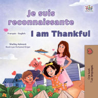 Title: Je suis reconnaissante I am Thankful (French English Bilingual Collection), Author: Shelley Admont