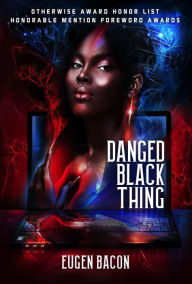 Title: Danged Black Thing, Author: Eugen Bacon