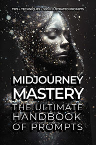 Title: Midjourney Mastery - The Ultimate Handbook of Prompts, Author: Andreea Todinca