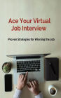 Ace Your Virtual Job Interview, Proven Strategies for Winning the Job