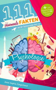 Title: 111 phänomenale Fakten aus der faszinierenden Welt der Psychologie, Author: Anne-Sophie Jungschmid