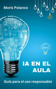 Title: IA en el aula. Guía para el uso responsable, Author: Moris Polanco