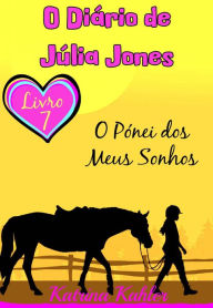 Title: O Pónei dos Meus Sonhos (O Diário de Julia Jones, #7), Author: Katrina Kahler