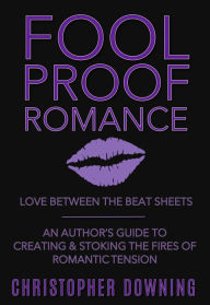 Title: Fool Proof Romance: Love Between the Beat Sheets, Author: Christopher Downing