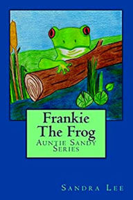 Title: Frankie The Frog (Auntie Sandy Series, #2), Author: Sandra Lee