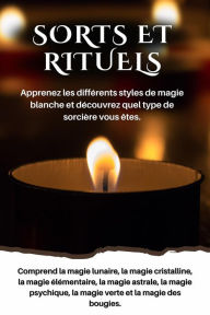 Title: Sorts et rituels Apprenez les différents styles de magie blanche et découvrez quel type de sorcière vous êtes, Author: Esencia Esotérica