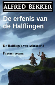 Title: De erfenis van de Halflingen (De Halflingen van Athranor 2) Fantasy roman, Author: Alfred Bekker