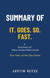 Title: Summary of It. Goes. So. Fast. by Mary Louise Kelly: The Year of No Do-Overs, Author: Justin Reese