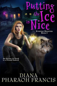 Title: Putting the Ice in Nice (Everyday Disasters, #3), Author: Diana Pharaoh Francis