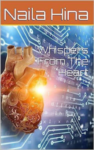 Title: Whispers From The Heart, Author: Naila Hina