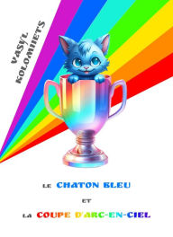 Title: Le Chaton Bleu et la Coupe Arc-en-ciel (French), Author: Vaskolo