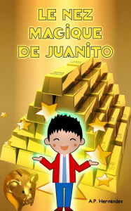Title: Le nez magique de Juanito, Author: A.P. Hernández