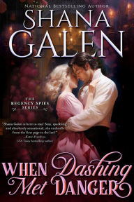 Title: When Dashing Met Danger (Regency Spies, #2), Author: Shana Galen