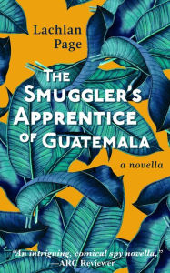 Title: The Smuggler's Apprentice of Guatemala (Oliver Jardine Series), Author: Lachlan Page