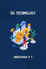 Title: 5G Technology, Author: V T SREEKUMAR