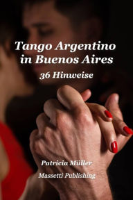 Title: Tango Argentino in Buenos Aires - 36 Hinweise, Author: Patricia Müller