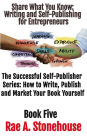 Share What You Know: Writing and Self-Publishing for Entrepreneurs (The Successful Self Publisher Series: How to Write, Publish and Market Your Book Yourself)