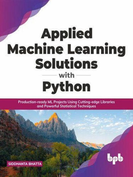 Applied Machine Learning Solutions with Python (SOLUTIONS FOR PYTHON, #1)