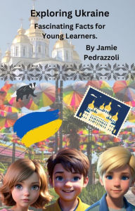 Title: Exploring Ukraine : Fascinating Facts for Young Learners (Exploring the world one country at a time), Author: Jamie Pedrazzoli