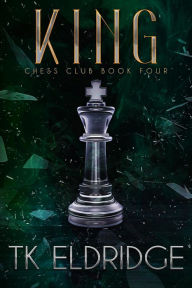Title: King (Chess Club, #4), Author: TK Eldridge